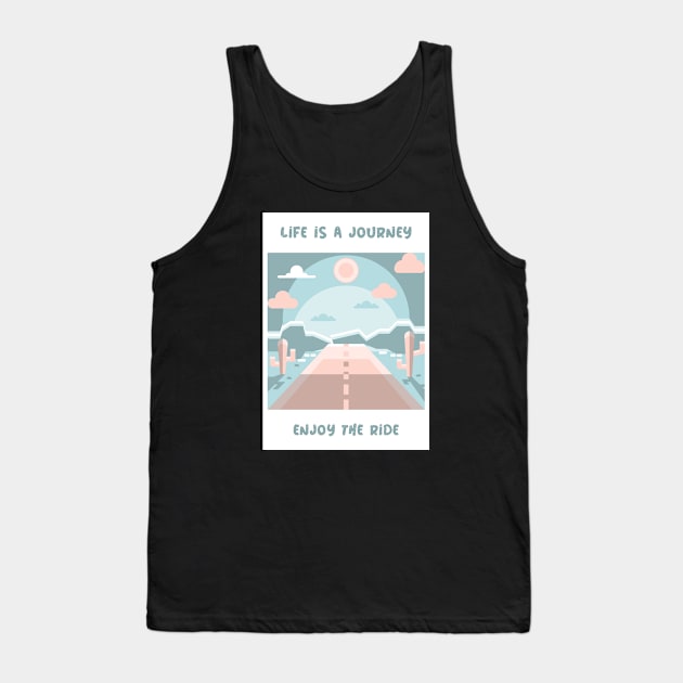 Life is a journey, enjoy the ride Tank Top by MythicalShop